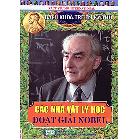 Download sách Bách Khoa Trẻ Em Kỳ Thú - 78 - Các Nhà Vật Lý Học Đoạt Giải Nobel