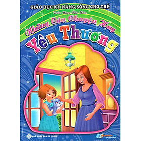 Giáo Dục Kỹ Năng Sống Cho Trẻ - Những Câu Chuyện Hay - Yêu Thương