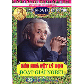 Download sách Bách Khoa Trẻ Em Kỳ Thú - 75 - Các Nhà Vật Lý Học Đoạt Giải Nobel