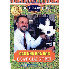 Bách Khoa Trẻ Em Kỳ Thú - 74 - Các Nhà Hóa Học Đoạt Giải Nobel