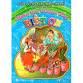 Giáo Dục Kỹ Năng Sống Cho Trẻ - Những Câu Chuyện Hay - Biết Ơn