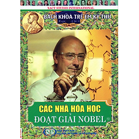 Bách Khoa Trẻ Em Kỳ Thú - 72 - Các Nhà Hóa Học Đoạt Giải Nobel