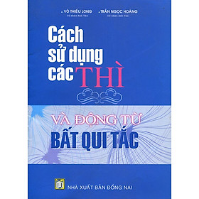 Download sách Cách Sử Dụng Các Thì Và Động Từ Bất Qui Tắc (Tái Bản)