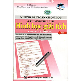 Download sách Những Bài Toán Chọn Lọc & Phương Pháp Giải Hình Học Giải Tích Trong Mặt Phẳng