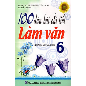 Download sách 100 Dàn Bài Chi Tiết Làm Văn Lớp 6