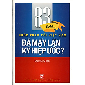 Nơi bán 83 Năm Nước Pháp Với Việt Nam - Đã Mấy Lần Hiệp Ước? - Giá Từ -1đ