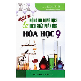 Hình ảnh sách Chuyên Đề Nồng Độ Dung Dịch Và Hiệu Suất Phản Ứng Hoá Học 9