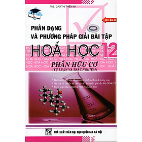 Phân Dạng Và Phương Pháp Giải Bài Tập Hóa Học Lớp 12 - Phần Hữu Cơ