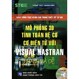 Mô Phỏng 3D Tính Toán Hệ Cơ Cơ Điện Tử Với Visual Nastran (Kèm CD)