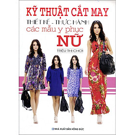 Download sách Kỹ Thuật Cắt May Thiết Kế - Thực Hành Các Mẫu Y Phục Nữ