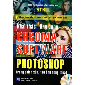 Download sách Khai Thác - Ứng Dụng Chroma Software & Photoshop Trong Chỉnh Sửa, Tạo Ảnh Nghệ Thuật (Kèm 2 CD)