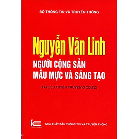 Download sách Nguyễn Văn Linh - Người Cộng Sản Mẫu Mực Và Sáng Tạo