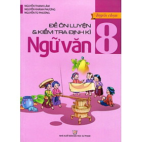 Hình ảnh Tuyển Chọn Đề Ôn Luyện Và Kiểm Tra Định Kỳ Ngữ Văn Lớp 8