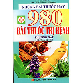 Download sách Những Bài Thuốc Hay - 980 Bài Thuốc Trị Bệnh Thường Gặp (Cây Thuốc Dễ Tìm)