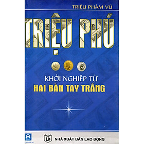 Triệu Phú Khởi Nghiệp Từ Hai Bàn Tay Trắng