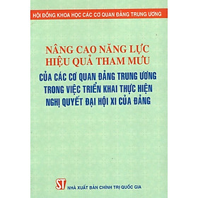 Nâng Cao Năng Lực Hiệu Quả Tham Mưu Của Các Cơ Quan Đảng Trung Ương Trong Việc Triển Khai Thực Hiện Nghị Quyết Đại Hội XI Của Đảng