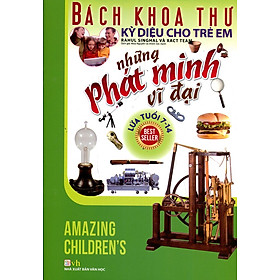 Nơi bán Bách Khoa Thư Kỳ Diệu Cho Trẻ Em - Những Phát Minh Vĩ Đại (Lứa Tuổi 7 - 14) - Giá Từ -1đ