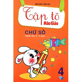 Tập Tô Mẫu Giáo: Chữ Số (Dành Cho 4 - 5 Tuổi) (Tập 4)