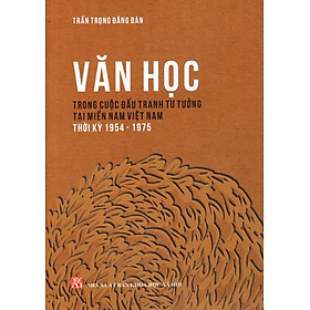 Download sách Văn Học Trong Cuộc Đấu Tranh Tư Tưởng Tại Miền Nam Việt Nam Thời Kỳ (1954-1975)