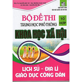 Download sách Bộ Đề Thi THPT Khoa Học Xã Hội Lịch Sử - Địa Lí - Giáo Dục Công Dân