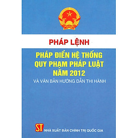 [Download Sách] Pháp Lệnh Pháp Điển Hệ Thống - Quy Định Pháp Luật Năm 2012