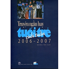 Truyện ngắn hay Tuổi trẻ cuối tuần 2006 - 2007