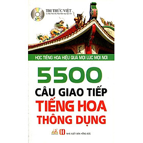 5500 Câu Giao Tiếp Tiếng Hoa Thông Dụng (Kèm CD) - Tái Bản 2015