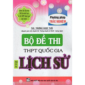 Download sách Bộ Đề Thi THPT Quốc Gia Môn Lịch Sử (Phương Pháp Trắc Nghiệm)