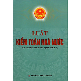 Nơi bán Luật Kiểm Toán Nhà Nước (Có Hiệu Lực Thi Hành Từ Ngày 01/01/2016)  - Giá Từ -1đ