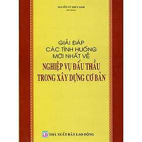 Download sách Giải Đáp Các Tình Huống Mới Nhất Về Nghiệp Vụ Đấu Thầu Trong Xây Dựng Cơ Bản