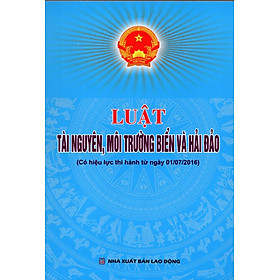 Luật Tài Nguyên, Môi Trường, Biển Và Hải Đảo (Có Hiệu Lực Thi Hành Từ Ngày 01/07/2016)