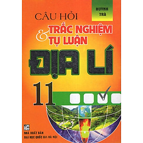 Câu Hỏi Trắc Nghiệm Và Tự Luận Địa Lí 11