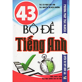 43 Bộ Đề Tiếng Anh (PP Trắc Nghiệm, Luyện Thi THPT Quốc Gia)