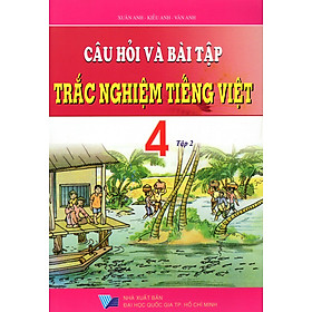 Download sách Câu Hỏi Và Bài Tập Trắc Nghiệm Tiếng Việt Lớp 4 (Tập 2)