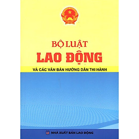 Bộ Luật Lao Động Và Các Văn Bản Hướng Dẫn Thi Hành
