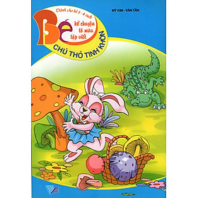 Bé Kể Chuyện Tô Màu Tập Viết (Dành Cho Bé 3 - 4 Tuổi) - Chú Thỏ Tinh Khôn
