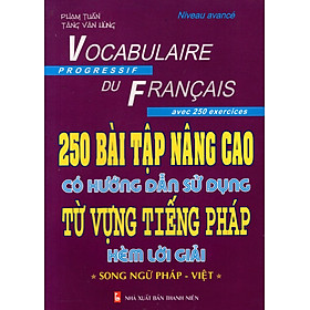 Download sách 250 Bài Tập Nâng Cao Có Hướng Dẫn Sử Dụng Từ Vựng Tiếng Pháp