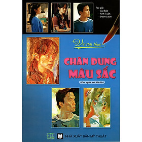 Vẽ Vật Thực - Chân Dung Màu Sắc (Cho Người Mới Bắt Đầu)