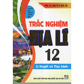 Download sách Trắc Nghiệm Địa Lí 12 ( Luyện Thi THPT Quốc Gia)