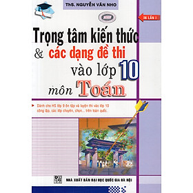 Mua Trọng Tâm Kiến Thức Và Các Dạng Đề Thi Vào Lớp 10 Môn Toán