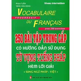 Download sách 250 Bài Tập Trung Cấp Có Hướng Dẫn Sử Dụng Từ Vựng Tiếng Pháp