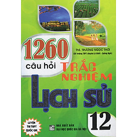 Nơi bán 1260 Câu Hỏi Trắc Nghiệm Lịch Sử 12 (Luyện Thi THPT Quốc Gia) - Giá Từ -1đ