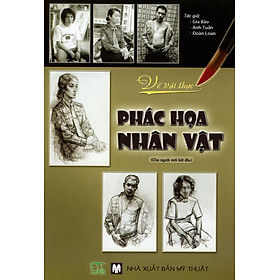 Vẽ Vật Thực - Phác Họa Nhân Vật (Cho Người Mới Bắt Đầu)