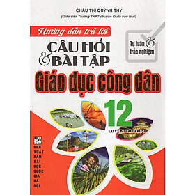 Hình ảnh Hướng Dẫn Trả Lời Câu Hỏi & Bài Tập Giáo Dục Công Dân 12 (Tự Luận & Trắc Nghiệm)