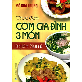 Download sách Thực Đơn Cơm Gia Đình Ba Món (Miền Nam)