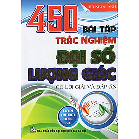 Download sách 450 Bài Tập Trắc Nghiệm Đại Số - Lượng Giác (Luyện Thi THPT Quốc Gia)