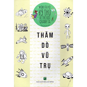 Những Câu Hỏi Kỳ Thú Về Thế Giới Quanh Ta - Thăm Dò Vũ Trụ