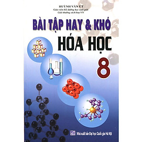 Download sách Bài Tập Hay Và Khó Hóa Học Lớp 8 (Tái Bản)