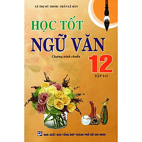 Học Tốt Ngữ Văn Lớp 12 (Tập 1 + 2) (Tái Bản 2015)