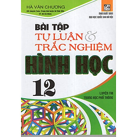 Download sách Bài Tập Tự Luận & Trắc Nghiệm Hình Học 12 (Luyện Thi THPT)